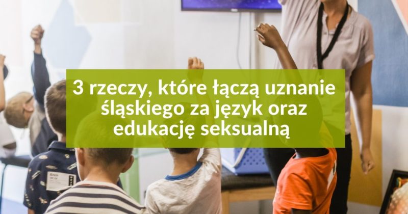 3 Rzeczy Które łączą Uznanie śląskiego Za Język Oraz Edukację Seksualną Portal 0822